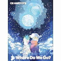 ＯＫＡＭＯＴＯ’Ｓ「 Ｗｈｅｒｅ　Ｄｏ　Ｗｅ　Ｇｏ？」