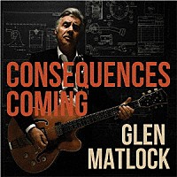 ＧＬＥＮ　ＭＡＴＬＯＣＫ「 ＣＯＮＳＥＱＵＥＮＣＥＳ　ＣＯＭＩＮＧ」