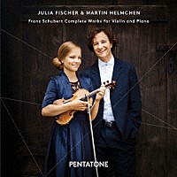 フィッシャー　ヘルムヒェン「 シューベルト：ヴァイオリンとピアノのための作品全集」