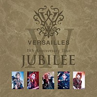 ヴェルサイユ「 １５ｔｈ　Ａｎｎｉｖｅｒｓａｒｙ　Ｔｏｕｒ　－ＪＵＢＩＬＥＥ－」