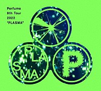 Ｐｅｒｆｕｍｅ「 Ｐｅｒｆｕｍｅ　９ｔｈ　Ｔｏｕｒ　２０２２　“ＰＬＡＳＭＡ”」