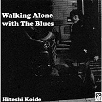 小出斉「 Ｗａｌｋｉｎｇ　Ａｌｏｎｅ　ｗｉｔｈ　Ｔｈｅ　Ｂｌｕｅｓ」