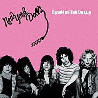 ＮＥＷ　ＹＯＲＫ　ＤＯＬＬＳ「 ＤＡＷＮ　ＯＦ　ＴＨＥ　ＤＯＬＬＳ」