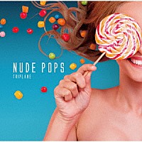 ＴＲＩＰＬＡＮＥ「 ＮＵＤＥ　ＰＯＰＳ」