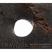 坂本龍一「 ＴＲＡＶＥＳＩＡ　ＲＹＵＩＣＨＩ　ＳＡＫＡＭＯＴＯ　ＣＵＲＡＴＥＤ　ＢＹ　ＩＮＡＲＲＩＴＵ」