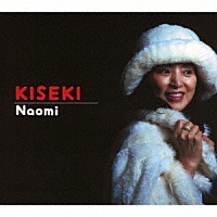 Ｎａｏｍｉ「 ＫＩＳＥＫＩ」