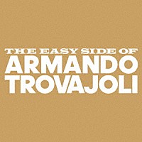 アルマンド・トロヴァヨーリ「 ＴＨＥ　ＥＡＳＹ　ＳＩＤＥ　ＯＦ　ＡＲＭＡＮＤＯ　ＴＲＯＶＡＪＯＬＩ」