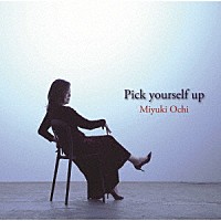 Ｍｉｙｕｋｉ　Ｏｃｈｉ「 Ｐｉｃｋ　ｙｏｕｒｓｅｌｆ　ｕｐ」