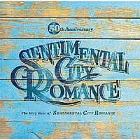 センチメンタル・シティ・ロマンス「 ５０ｔｈ　Ａｎｎｉｖｅｒｓａｒｙ　Ｔｈｅ　Ｖｅｒｙ　Ｂｅｓｔ　ｏｆ　ＳＥＮＴＩＭＥＮＴＡＬ　ＣＩＴＹ　ＲＯＭＡＮＣＥ」