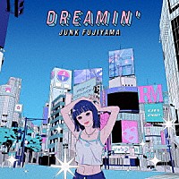 ジャンクフジヤマ「 ＤＲＥＡＭＩＮ’」