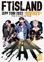 ＦＴＩＳＬＡＮＤ「 ＦＴＩＳＬＡＮＤ　ＺＥＰＰ　ＴＯＵＲ　２０２３　～ＲＯＵＴＥ２３～　ＦＩＮＡＬ　ａｔ　Ｔｏｋｙｏ　Ｇａｒｄｅｎ　Ｔｈｅａｔｅｒ」