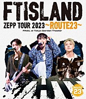 ＦＴＩＳＬＡＮＤ「 ＦＴＩＳＬＡＮＤ　ＺＥＰＰ　ＴＯＵＲ　２０２３　～ＲＯＵＴＥ２３～　ＦＩＮＡＬ　ａｔ　Ｔｏｋｙｏ　Ｇａｒｄｅｎ　Ｔｈｅａｔｅｒ」