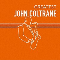 ジョン・コルトレーン「 ＧＲＥＡＴＥＳＴ　ＪＯＨＮ　ＣＯＬＴＲＡＮＥ」