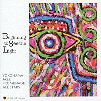 横濱ジャズプロムナード・オールスターズ「 Ｂｅｇｉｎｎｉｎｇ　ｔｏ　Ｓｅｅ　ｔｈｅ　Ｌｉｇｈｔ」