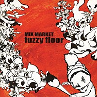 ＭＩＸ　ＭＡＲＫＥＴ「 ｆｕｚｚｙ　ｆｌｏｏｒ」