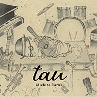 Ｅｉｉｃｈｉｒｏ　Ｔａｒｕｋｉ「 ｔａｕ」