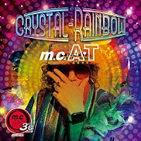 ｍ．ｃ．Ａ・Ｔ「 Ｃｒｙｓｔａｌ－Ｒａｉｎｂｏｗ」