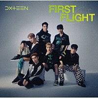 ＤＸＴＥＥＮ「 Ｆｉｒｓｔ　Ｆｌｉｇｈｔ」