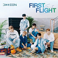 ＤＸＴＥＥＮ「 Ｆｉｒｓｔ　Ｆｌｉｇｈｔ」