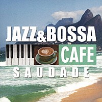 ＪＡＺＺ　ＰＡＲＡＤＩＳＥ「 カフェで流れるＪＡＺＺ＆ＢＯＳＳＡ～サウダージ」