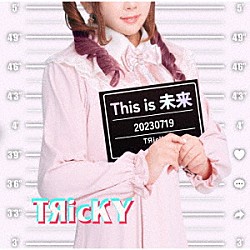 ＴЯｉｃＫＹ「Ｔｈｉｓ　ｉｓ　未来」