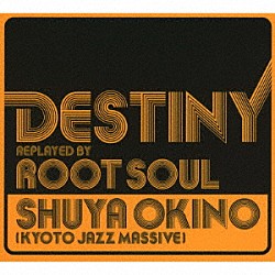 ＳＨＵＹＡ　ＯＫＩＮＯ「ＤＥＳＴＩＮＹ　ｒｅｐｌａｙｅｄ　ｂｙ　ＲＯＯＴ　ＳＯＵＬ」