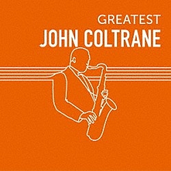 ジョン・コルトレーン「ＧＲＥＡＴＥＳＴ　ＪＯＨＮ　ＣＯＬＴＲＡＮＥ」