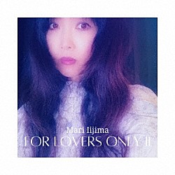 飯島真理「Ｆｏｒ　Ｌｏｖｅｒｓ　Ｏｎｌｙ　Ⅱ」