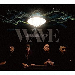 ＪＡＢＢＥＲＬＯＯＰ「ＷＡＶＥ」