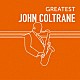 ジョン・コルトレーン「ＧＲＥＡＴＥＳＴ　ＪＯＨＮ　ＣＯＬＴＲＡＮＥ」