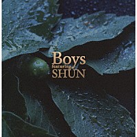 Ｂｏｙｓ「 Ｂｏｙｓ　ｆｅａｔｕｒｉｎｇ　ＳＨＵＮ」