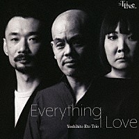 江藤良人トリオ「 Ｅｖｅｒｙｔｈｉｎｇ　Ｉ　Ｌｏｖｅ」