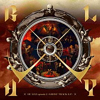 ＧＬＡＹ「 ＨＣ　２０２３　ｅｐｉｓｏｄｅ　２　－ＧＨＯＳＴ　ＴＲＡＣＫ　Ｅ．Ｐ－」