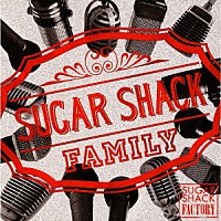 ＳＵＧＡＲ　ＳＨＡＣＫ　ＦＡＭＩＬＹ「 ＳＵＧＡＲ　ＳＨＡＣＫ　ＦＡＣＴＲＹ」