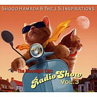 Ｓｈｏｇｏ　Ｈａｍａｄａ　＆　Ｔｈｅ　Ｊ．Ｓ．　Ｉｎｓｐｉｒａｔｉｏｎｓ「 Ｔｈｅ　Ｍｏｏｎｌｉｇｈｔ　Ｃａｔｓ　Ｒａｄｉｏ　Ｓｈｏｗ　Ｖｏｌ．３」