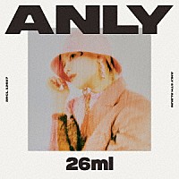 Ａｎｌｙ「 ２６ｍｌ」