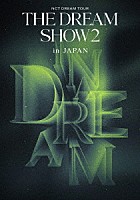 ＮＣＴ　ＤＲＥＡＭ「 ＮＣＴ　ＤＲＥＡＭ　ＴＯＵＲ　‘ＴＨＥ　ＤＲＥＡＭ　ＳＨＯＷ２　：　Ｉｎ　Ａ　ＤＲＥＡＭ’　－　ｉｎ　ＪＡＰＡＮ」