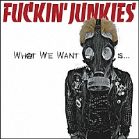 ＦＵＣＫＩＮ’　ＪＵＮＫＩＥＳ「 ＷＨＡＴ　ＷＥ　ＷＡＮＴ　ＩＳ．．．」