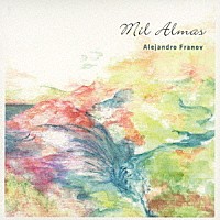 Ａｌｅｊａｎｄｒｏ　Ｆｒａｎｏｖ「 Ｍｉｌ　Ａｌｍａｓ」