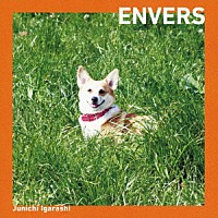 Ｊｕｎｉｃｈｉ　Ｉｇａｒａｓｈｉ「 ＥＮＶＥＲＳ」