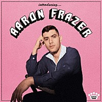 ＡＡＲＯＮ　ＦＲＡＺＥＲ「 ＩＮＴＲＯＤＵＣＩＮＧ…」