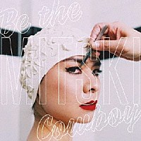 ＭＩＴＳＫＩ「 ＢＥ　ＴＨＥ　ＣＯＷＢＯＹ」