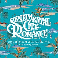 センチメンタル・シティ・ロマンス「 ２０ＴＨ　ＭＥＭＯＲＩＡＬ　ＬＩＶＥ　－ｈａｌｆ　ｃｅｎｔｕｒｙ　ｅｄｉｔｉｏｎ－」