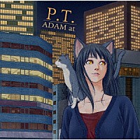 ＡＤＡＭ　ａｔ「 Ｐ．Ｔ．」