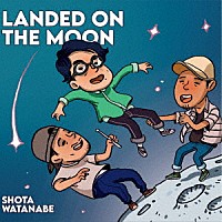 渡辺翔太「 ＬＡＮＤＥＤ　ＯＮ　ＴＨＥ　ＭＯＯＮ」