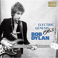 ＢＯＢ　ＤＹＬＡＮ「 ＥＬＥＣＴＲＩＣ　ＧＥＮＥＳＩＳ　１９６５」