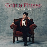 藤井尚之「 Ｃｏｉｎ　ａ　Ｐｈｒａｓｅ」