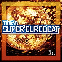 （Ｖ．Ａ．）「 Ｔｈａｔ’ｓ　ＳＵＰＥＲ　ＥＵＲＯＢＥＡＴ　２０２３」