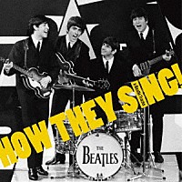 ＴＨＥ　ＢＥＡＴＬＥＳ「 このコーラスワークを聴け！（Ｈｏｗ　Ｔｈｅｙ　Ｓｉｎｇ！）　ＨＯＷ　ＴＨＥＹ　ＳＩＮＧ！（ａ　Ｂｅａｔｌｅ　Ｔｒａｃｋｓ）」