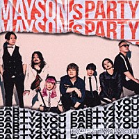 ＭＡＹＳＯＮ’ｓ　ＰＡＲＴＹ「 ＰＡＲＴＹ４ＹＯＵ」